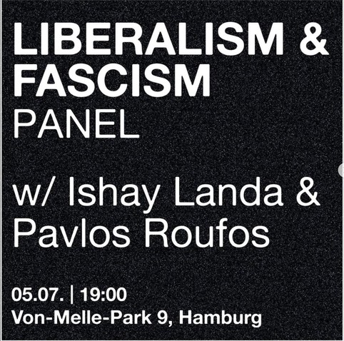 PANEL: LIBERALISM AND FASCISM with Ishay Landa & Pavlos Roufos. 5 July 2024, 7 pm. Von-Melle-Park 6, Hamburg